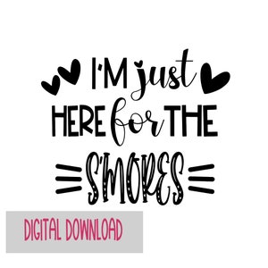 May include: Black and white text graphic with hearts that reads "I'm just here for the s'mores" with the word "s'mores" stylized with hearts. The text is on a white background. Digital download.
