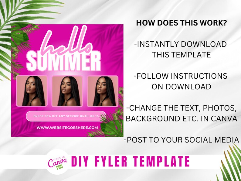May include: Pink and green graphic with the text "hello summer" in white. Three photos of women with long black hair. The text "ENJOY 20% OFF ANY SERVICE UNTIL 06.15" and "WWW.WEBSITEGOESHERE.COM" are below the photos. The text "HOW DOES THIS WORK?" is in black on a white background. The text "INSTANTLY DOWNLOAD THIS TEMPLATE", "FOLLOW INSTRUCTIONS ON DOWNLOAD", "CHANGE THE TEXT, PHOTOS, BACKGROUND ETC. IN CANVA", and "POST TO YOUR SOCIAL MEDIA" are in black on a white background. The text "DIY FLYER TEMPLATE" is in black on a white background with a green leaf design. The text "MADE IN CANVA PRO" is in white on a pink background.