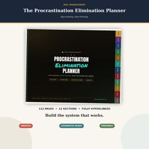 May include: A black digital planner titled The Procrastination Elimination Planner with white and teal text. It features 112 pages, 12 sections, and colored side tabs. The cover includes the text Stop Avoiding. Start Finishing. Build the system that works.