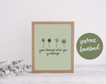 Grow Through What You Go Through print / digital print / digital download / floral print