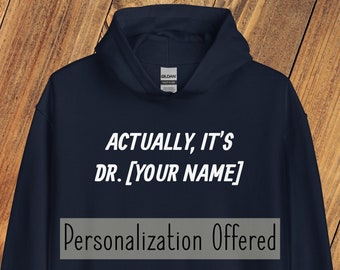 Actually, It's Dr. Name | Personalized Unisex Hoodie | PhD Student T-Shirt | Doctorate Degree Gift | Graduate Student Gift