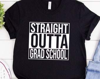 Straight Outta Grad School | Funny Unisex T-Shirt | PhD Student T-Shirt | Doctorate Degree Gift | Graduate Student Gift