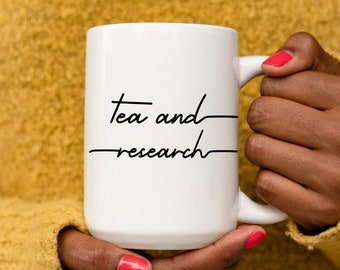 Tea and Research | 11oz 15oz Ceramic White Mug | Researcher Mug | Professor Gifts | PhD Student Mug | Doctorate Degree Mug