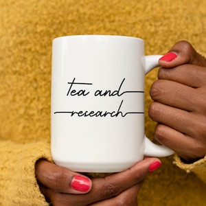 Tea and Research | 11oz 15oz Ceramic White Mug | Researcher Mug | Professor Gifts | PhD Student Mug | Doctorate Degree Mug