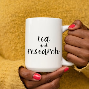 Tea and Research | 11oz 15oz Ceramic White Mug | Researcher Mug | Professor Gifts | PhD Student Mug | Doctorate Degree Mug