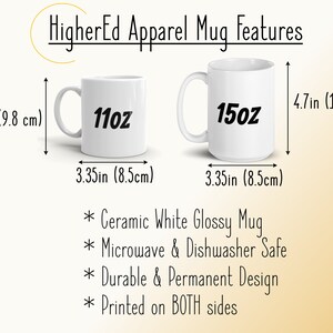May include: White ceramic mug with a glossy finish. The mug is 11 oz or 15 oz and is microwave and dishwasher safe. The mug is 3.35 inches wide and 3.85 inches tall. The mug is printed on both sides.