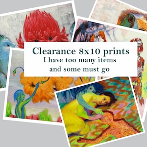 May include: A collection of colourful art prints featuring various surreal illustrations, including figures and creatures in vibrant hues. A central white rectangular overlay displays the text: Clearance 8x10 prints, I have too many items and some must go.