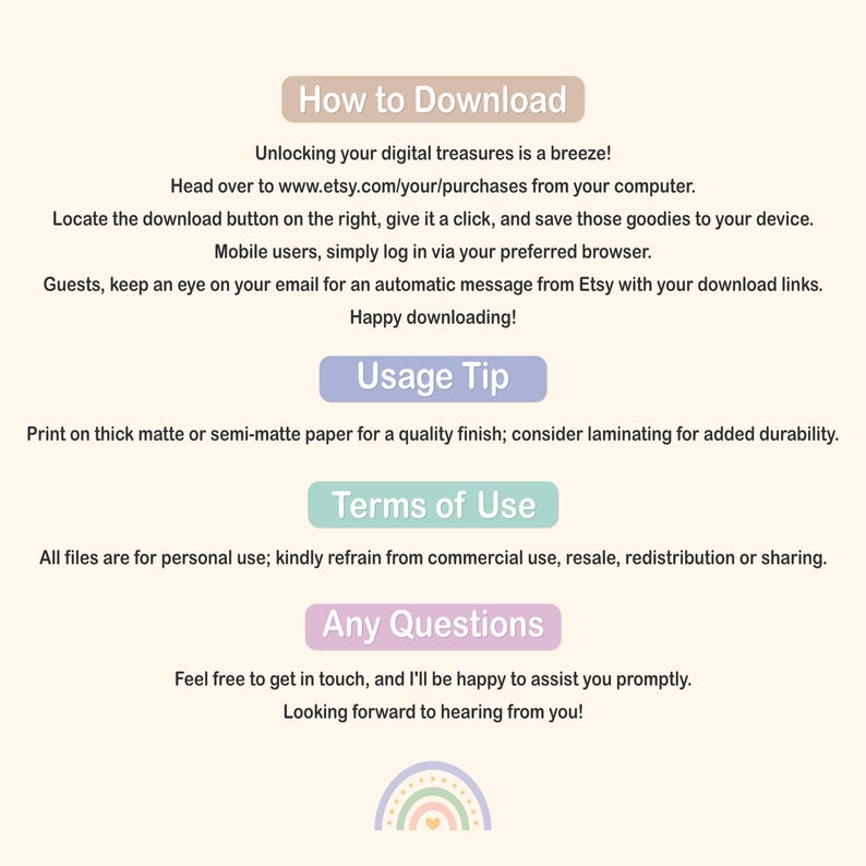 May include: How to Download, Usage Tip, Terms of Use, Any Questions.  Instructions for downloading digital products from Etsy.  Tips for printing and laminating.  Terms of use for personal use only.  Contact information for questions.