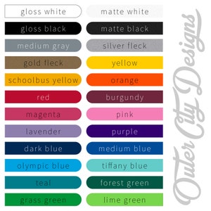 May include: Color chart with 16 different color swatches, including gloss white, matte white, gloss black, matte black, medium gray, silver fleck, gold fleck, yellow, schoolbus yellow, orange, red, burgundy, magenta, pink, lavender, purple, dark blue, medium blue, olympic blue, tiffany blue, teal, forest green, grass green, and lime green. The chart is labeled "Outer City Designs".