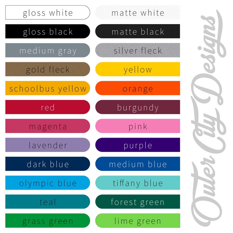 May include: Color chart with 16 different color swatches, including gloss white, matte white, gloss black, matte black, medium gray, silver fleck, gold fleck, yellow, schoolbus yellow, orange, red, burgundy, magenta, pink, lavender, purple, dark blue, medium blue, olympic blue, tiffany blue, teal, forest green, grass green, and lime green. The chart is labeled "Outer City Designs".
