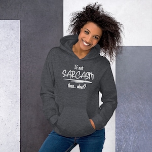 If not Sarcasm then... what, Funny woman&#39;s Hoodie, Sarcasm hoodie for women, Gift for her, Sarcastic hoodie, Gifts for women, Popular now