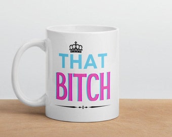 Bitch mug - Sarcastic mug ~ Gift for Her ~ Gift for wife ~ Gift for Girlfriend ~ Gift for woman ~ Gift for friend ~ Popular right now