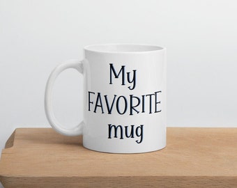My Favorite mug ~ Gift for her ~ GIft for him ~ Gift for Mom ~ Gift for Dad ~ Gift for Girlfriend ~ Gift for Boyfriend ~ Popular right now