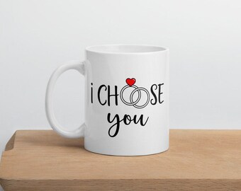 I Choose You Mug: Engagement Gift, Wedding Proposal
