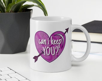 Can I Keep You, Love mug, Relationship gift, Proposal Gift, Wedding Gift, Engagement Gift, Gift for Her, Gift for Him, Popular right now