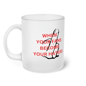 Taza personalizada de vidrio esmerilado "Cuando tus fans se convierten en tus detractores"