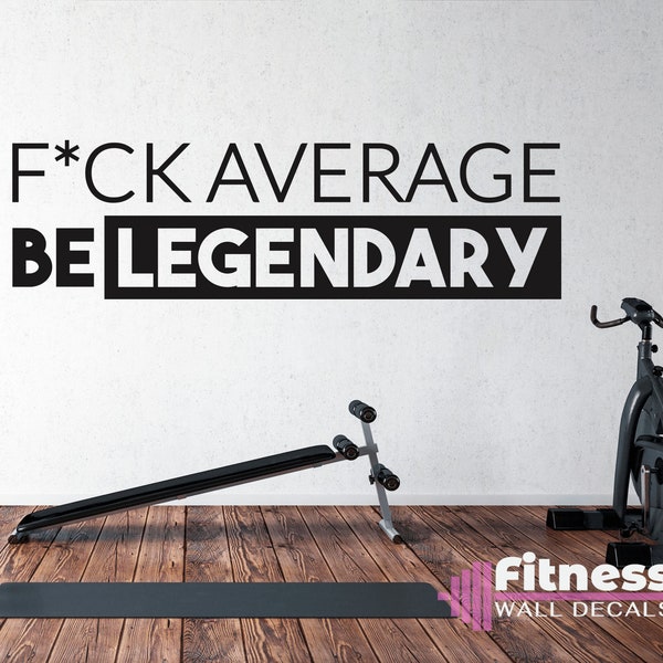 F*ck Average, Be Legendary Fitness Wall Decal, Motivational Quote Garage Gym Decor, Vinyl Lettering, Office Wall Decor