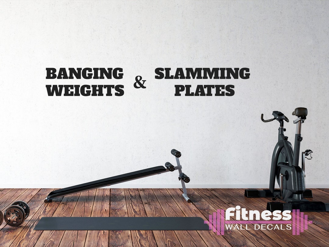 Banging Weights and Slamming Plates. Fitness Wall Decal, Weight Room