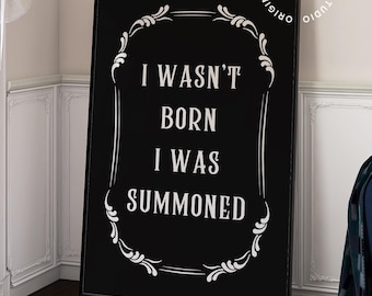I wasn't born I was summoned, Witchy wall art, Goth girl room decor, Black wall art, Moody maximalism, Whimsigoth decor, Witch quote print