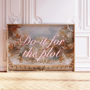 May include: A framed print with a vintage painting of a ceiling with clouds and angels. The print has the text "Do it for the plot" in pink.