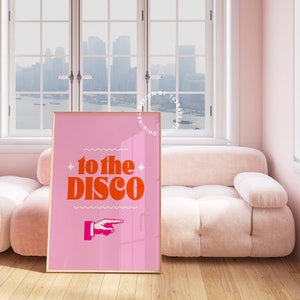 May include: Pink and orange poster with the text "to the disco" and a pointing hand graphic.