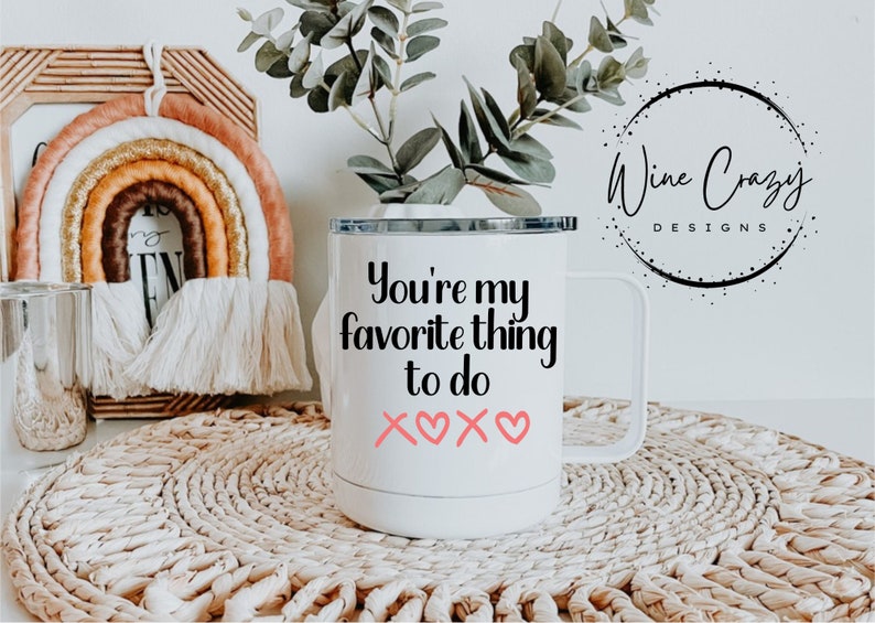 You're My Favorite Thing to Do Coffee Mug Ceramic Enamel Insulated