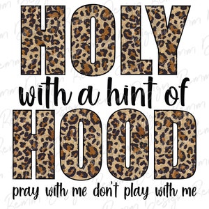 Holy with a Hint of Hood Png, Pray With Me Don't Play With Me, Leopard Png, Sublimation Design, Digital Download
