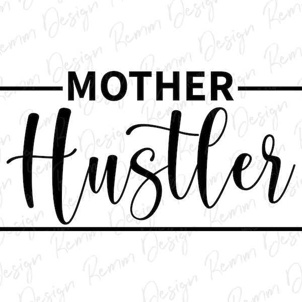 Mother Hustler Svg, Hustler Svg, Hustle Hard Svg, Mother Svg, Girl Boss Svg, Strong Woman Svg, Cricut Svg, Dxf, Png