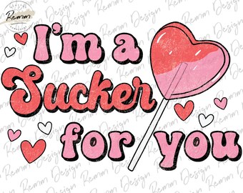I'm a Sucker For You PNG: Valentine's Day Shirt Design (Digital Download)