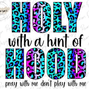 Holy with a Hint of Hood Png, Pray With Me Don&#39;t Play With Me, Leopard Png, Funny Sublimation Design PNG Digital Download