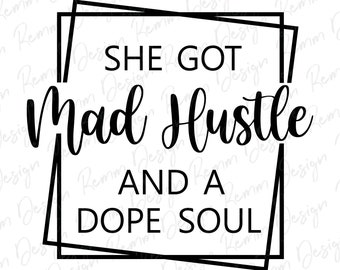 She Got Mad Hustle And A Dope Soul svg, Girl Boss svg, Empowered Women, Hustle svg, Downloadable Cut File, Svg files for Cricut, Png, Dxf