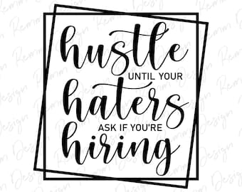 Hard werken tot haters vragen of je mensen aanneemt - Motiverend sublimatieontwerp (digitale download)