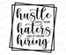 Hustle Until Your Haters Ask If You Are Hiring SVG, Hustle SVG, Sublimation Design, Motivational Svg, Digital Download, Cricut Svg, Dxf, Png 