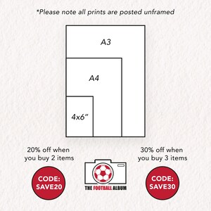 May include: A diagram showing three different print sizes: 4x6 inches, A4, and A3. The text "Please note all prints are posted unframed" is at the top of the image. The text "20% off when you buy 2 items" is below the diagram, along with the text "CODE: SAVE20". The text "30% off when you buy 3 items" is on the right side of the diagram, along with the text "CODE: SAVE30". A camera icon with a soccer ball inside is below the text "20% off when you buy 2 items" and the text "THE FOOTBALL ALBUM" is below the camera icon.
