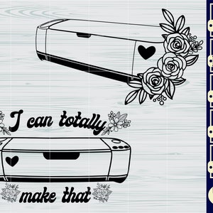 Peut inclure: Silhouette noire et blanche d'une machine de d&eacute;coupe avec le texte "I can totally make that" et des motifs floraux.