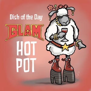 May include: A cartoon sheep in a white outfit, high-heeled boots, and jewellery, holding a glass of red wine. The image includes the text "Dish of the Day Glam Hot Pot" in a stylized font against a red background.