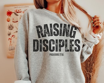 Raising Disciples Christian Mom Sweatshirt, Proverbs 22:6 Bible Verse Faith Based Crewneck