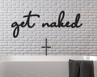 Bathroom Wall Art Sign: Get Naked Phrase - 3D Acrylic Mounted, Matte Finish, Custom Sizes & Colours