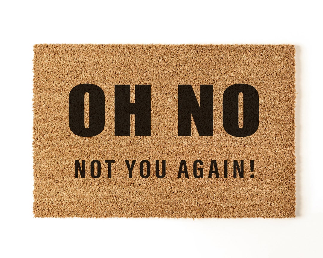 Oh No Not You Again Funny Joke Doormat Coir Door Mat Funny Home Gift