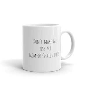 Don&#39;t Make Me Use My Mom of 3 Kids Voice mug, Funny Mom Voice mug, Mother of 3 mug, funny mom coffee mug, mom of 3 kids gift,mother of three