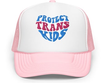 Protect Trans Kids Foam Trucker Hat Trans Hat Trans Youth Pride Hat Trans Pride Trans Rights Transgender Ally Trans Lives Matter