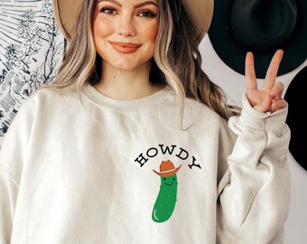 Pickle Sweatshirt Howdy Sweatshirt Pickles Sweatshirt Vegetable Shirt Pickle Crewneck Western Sweatshirt Kawaii Sweatshirt Kawaii Clothes