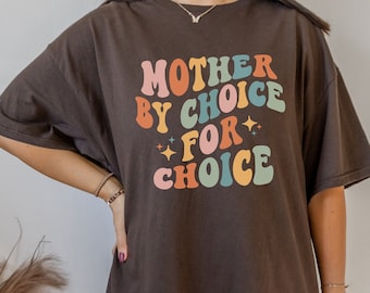 Mother By Choice Pro Choice Shirt Feminist Shirt Activist Shirt Protest Shirt Reproductive Rights Womens Rights Shirt Roe V Wade Shirt