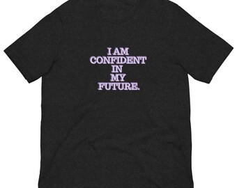 I am confident in my future (Unisex t-shirt)