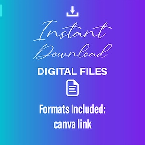 May include: A digital download graphic with a blue and purple gradient background. The text "Instant Download" is in white cursive font. Below the text is a white icon of a document with a line through it. The text "DIGITAL FILES" is in white sans-serif font. Below the icon is the text "Formats Included: Canva link" in white sans-serif font.