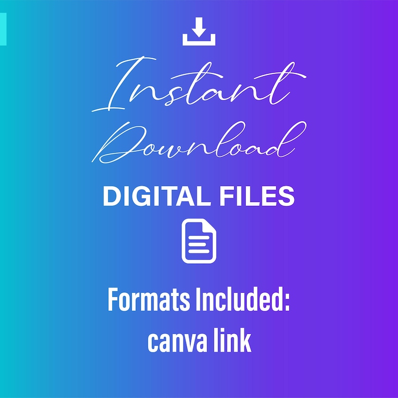 May include: A digital download graphic with a blue and purple gradient background. The text "Instant Download" is in white cursive font. Below the text is a white icon of a document with a line through it. The text "DIGITAL FILES" is in white sans-serif font. Below the icon is the text "Formats Included: Canva link" in white sans-serif font.