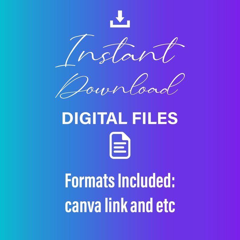 May include: A digital file graphic with a gradient blue and purple background. White text reads "Instant Download" and "Digital Files." Below is a document icon and the text "Formats Included: canva link and etc."