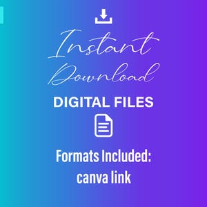 May include: A digital download graphic with a white background and a blue and purple gradient. The text "Instant Download" is written in a cursive font. Below the text is a white icon of a document with three lines. The text "Digital Files" is written below the icon. The text "Formats Included: Canva Link" is written below the icon.
