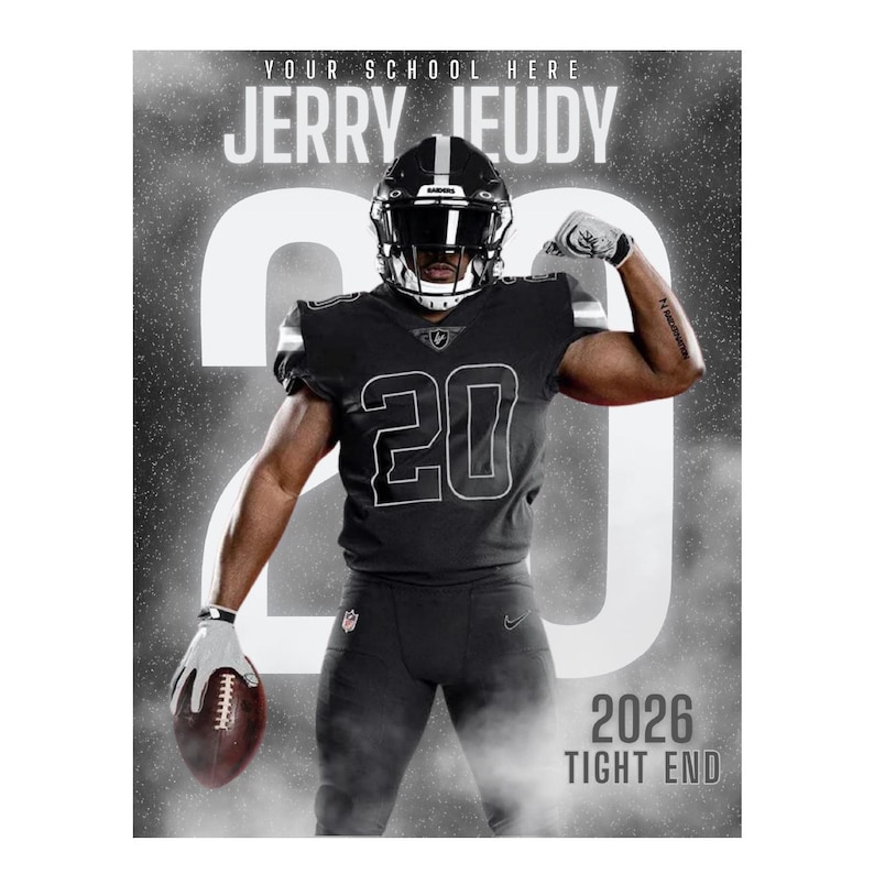 May include: A black and white poster featuring a football player in a black uniform with the number 20. The player is wearing a helmet and holding a football. Text includes "YOUR SCHOOL HERE", "JERRY JEUDY", "2026", and "TIGHT END".