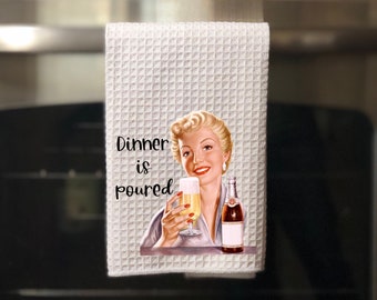 Dinner Is Poured Funny Kitchen Towel, Funny Dish Towel, Funny Tea Towel